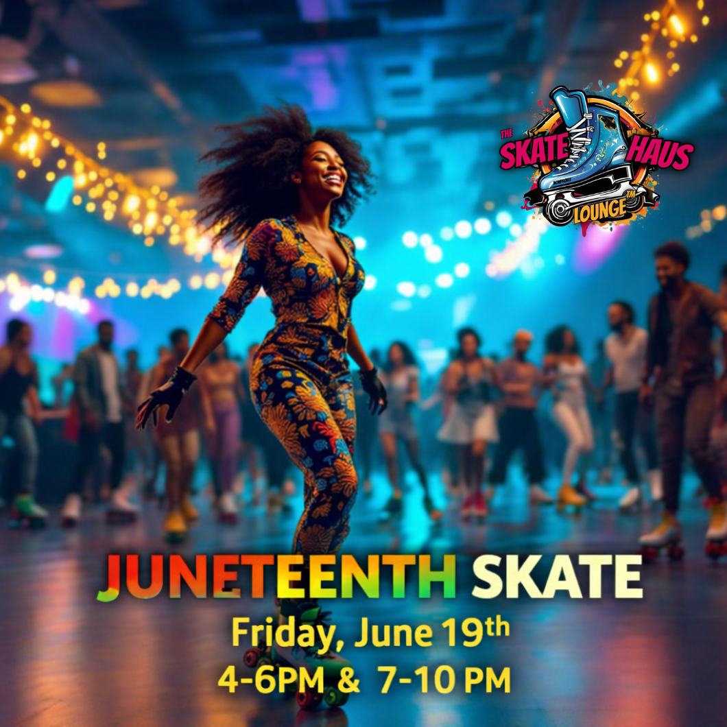Juneteenth Skate — Friday, June 19th, 4-6 PM & 7-10 PM